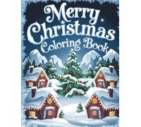 Merry Christmas Coloring Book: Fun and Easy Christmas Coloring Pages for Kids | 50 Festive Holiday Illustrations | Santa Claus, Snowman, Reindeer, Gifts and More