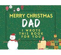 Merry Christmas Dad: I Wrote This Book For You: Fill The Blanks For The Perfect Personalised gift from the Kids to Dad this Christmas