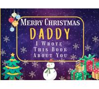 Merry Christmas Daddy : I Wrote This Book About You: Fill In The Blank Book with Unique Prompts. Perfect Christmas Gift from Kids to Daddy