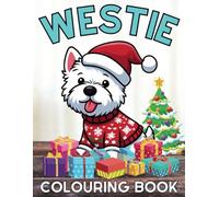 Merry Christmas Day Westie Colouring Book with 45 Proprietary Drawings: Anti Anxiety Stress Relieving Fun Easy Designs in Cute Styles for Kids Adults Moms Dads with Size 8.5x11 Inches 94 Pages
