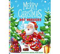 Merry Christmas Dot Markers Activity Book For Kids Ages 2+: Easy Toddler and Preschool Kids Paint Dauber Coloring Book (Christmas Dot Marker Coloring) (Merry Christmas Dot Markers Activity books)
