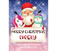 Merry Christmas Everly: Fun Xmas Activity Book - Santa,Unicorn and friends - Personalized for Children, perfect Christmas gift idea for Everly