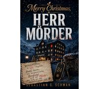 Merry Christmas, Herr Mörder: Weihnachtskrimi in 24 Kapiteln: Zwölf Gäste, ein eingeschneites Berghotel und ein Mörder, der sich an den Adventskalender hält