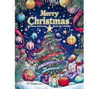 Merry Christmas: Holiday Coloring Book for Adults: 120 Festive Christmas Designs for Relaxation, Joy, and Holiday Magic