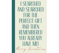 Merry Christmas I Searched And Searched For The Perfect Gift And Then Remembered You Already Have Me: Funny Christmas Secret Santa Gifts - Quirky Xmas ... - Personalised Blank Lined Notebook Journal