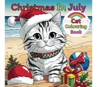 Merry Christmas In July Day Cat Colouring Book for Kids and Adults: Happy Summer Days Colouring Pages for Boy Girl Cats Mother Father with Size 8.5x8.5 Inches 84 Pages