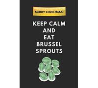 Merry Christmas! Keep Calm And Eat Brussel Sprouts: A Funny Composition Note Book Journal