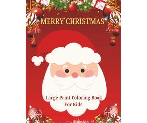 Merry Christmas large print coloring book for kids.: Delightful kids coloring book with 60 amazing and fun packed beautiful Christmas holiday designs ... Claus, Wreaths, Presents, Reindeer and more.