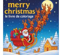 Merry Christmas : Le Livre de Coloriage: Coloriages Faciles et Mignons pour les Petits Artistes - Dès 3 ans
