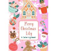 Merry Christmas, Lily: A Personalized Christmas Coloring Book | Personalized Gift for Lily | Stocking Stuffer| Gift for Kids Who Likes to color| ... Size (8.5” x 11” inch, 30 pages) Paperback