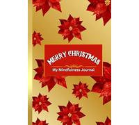 "MERRY CHRISTMAS My Mindfulness Journal": A Themed, Ispiring Notebook for Everyday Writing