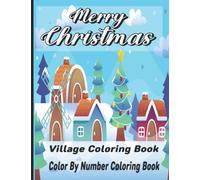 Merry Christmas Village Coloring Book: An Adult Christmas Colouring Book With Holiday Villages And Winter Scenes