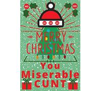 Merry Christmas You Miserable Cunt: 6x9inch Writing Book/ Diary. Funny novelty Xmas gift for Husband, Boyfriend, Brother, Friend or Colleague.