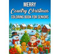 Merry Country Christmas Coloring Book for Seniors: Large-Print, Easy and Relaxing Holiday Scenes, Cozy Farmhouse Designs, and Rustic Winter Magic for Seniors
