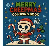 Merry Creepmas Coloring Book: A creepy-cute Christmas coloring book packed with skeleton Santas, haunted gingerbread houses, and ghostly gifts - ... fans of Halloween who never stop celebrating!