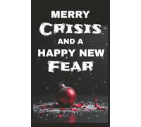 Merry Crisis And A Happy New Fear: A Sarcastic Dark Holiday Survival Notebook for the Barely Festive