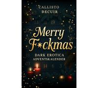 Merry F*ckmas - Dark Erotica Adventskalender: 24 extrem sündhafte Kurzgeschichten