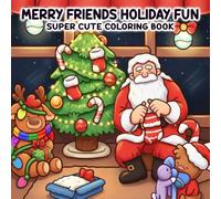 Merry Friends Holiday Fun: Christmas Coloring Book for Adults and Teens Filled with Cozy Festive Illustrations and Delightful Characters to Help You Unwind and Relax