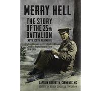 Merry Hell: The Story of the 25th Battalion (Nova Scotia Regiment), Canadian Expeditionary Force, 1914-1919