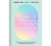Merry Jane's The CBD Solution: Wellness : How Cannabis, CBD, and Other Plant Allies Can Change Your Everyday Life