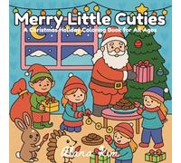 Merry Little Cuties: A Christmas Holiday Coloring Book for All Ages | Simple, Bold & Easy Designs Featuring Cute Animals, Santa, Elves and Festive Scenes (Perfect for Adults, Teens & Children)