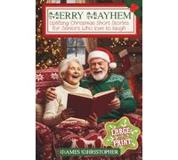 Merry Mayhem: Uplifting Christmas Short Stories for Seniors Who Love to Laugh: Large Print Touching Holiday Humor for Older Adults & Seniors (Seasons of Laughter Collection)