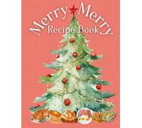 Merry Merry Recipe Book: Bring the magic of Christmas straight into your kitchen