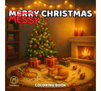 Merry Messy Christmas: Cozy Coloring for Adults - 40 X-mas Festive Chaos Scenes of Trees, Gifts & Holiday Mayhem