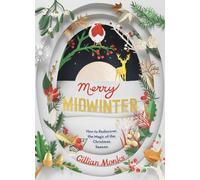 Merry Midwinter: How to Rediscover the Magic of the Christmas Season