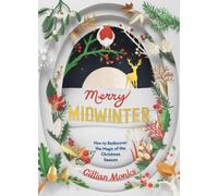 Merry Midwinter : How to Rediscover the Magic of the Christmas Season