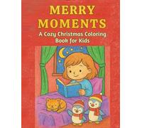 MERRY MOMENTS A Cozy Christmas Coloring Book for Kids