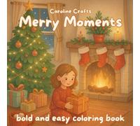 Merry Moments Holiday Coloring Book - Cozy Christmas Scenes for Relaxation and Creativity, Easy and Bold Designs for Kids, Seniors, and Beginners, 8.5x8.5 Inch Festive Coloring Pages