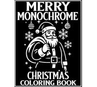 Merry Monochrome: Christmas Coloring Book for Adults and All Ages, Relaxing One-Pen Art for Stress Relief, Mindful Creativity and Holiday Joy (MONOCHROME COLORING BOOKS)