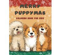 Merry Puppymas: A Cute Christmas Puppy Coloring Book for Kids: Adorable and Easy-to-Color Dogs in Festive Holiday Scenes | The Perfect Xmas Gift for ... & Boys Ages 4-8 (Dog Coloring Books for Kids)