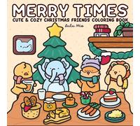 Merry Times Cute & Cozy Christmas Friends Coloring Book: Sweet Fluffy and Fuzzy Animals in Season Themed Spaces. Fun to Color for Kids, Teens and Adults.