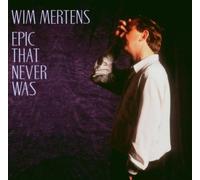Mertens, Wim - Epic That Never Was