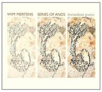 Mertens, Wim - Series of Ands / Immediate Givens