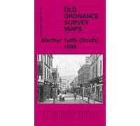 Merthyr Tydfil (South) 1898: Glamorgan Sheet 12.05 (Old Ordnance Survey Maps of Glamorgan)