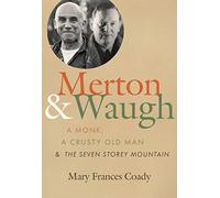 Merton & Waugh: A Monk, a Crusty Old Man, and the Seven Storey Mountain
