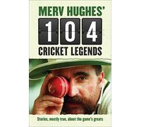 Merv Hughes' 104 Cricket Legends: Hilarious Stories About My Favourite Cricketers