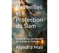 Merveilles et Protection du Siam: Voyage au cœur des légendes et traditions de Thaïlande