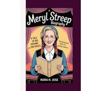 MERYL STREEP BIOGRAPHY: A Tale Of Big Dreams And Big Roles (Inspirational Book For Young Readers)