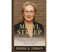MERYL STREEP BIOGRAPHY: Discovering the Real Meryl Streep and Her Journey to Becoming a Hollywood Legend