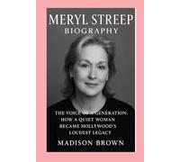 Meryl Streep-Biography: The Voice of a Generation: How a Quiet Woman Became Hollywood’s Loudest Legacy