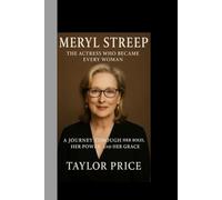 Meryl Streep: The Actress Who Became Every Woman: A Journey Through Her Roles, Her Power, and Her Grace