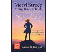 Meryl Streep Young Readers Book: An Empowering Biography For Growing Minds: Learning Courage, Kindness, And Creativity From A Movie Legend