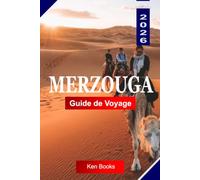 MERZOUGA GUIDE DE VOYAGE 2026: Explorez le Maroc avec les dunes du désert du Sahara, les randonnées à chameau, la culture berbère, les camps dans le désert et des conseils de voyage