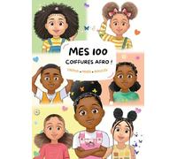 Mes 100 coiffures afro pour enfant ! Crépus, frisés, bouclés. Imagier de plusieurs styles de coiffures pour les enfants aux cheveux crépus, frisés et ... crépus, frisés et bouclés des enfants !)