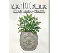 MES 100 PLANTES: Livre de coloriage - mandalas