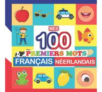mes 100 premiers mots Français-Néerlandais: Apprendre (Néerlandais) enfants 2 à 7 ans